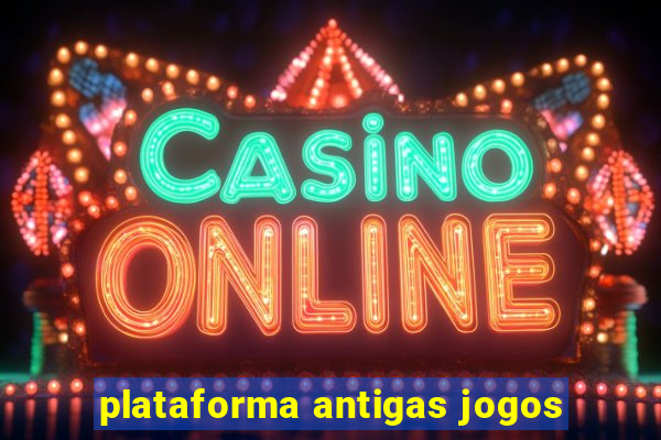 plataforma antigas jogos